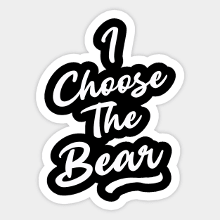 I Choose the Bear In The Woods Sarcastic Sticker